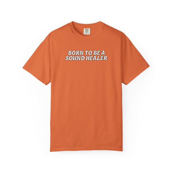 BORN TO BE A SOUND HEALER Tees